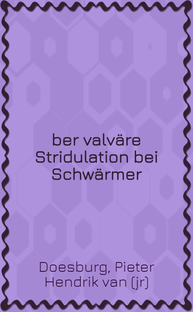 Über valväre Stridulation bei Schwärmer : (Lepidoptera sphingidae)