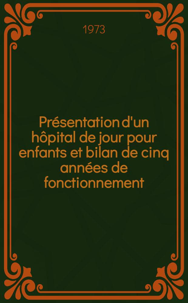 Présentation d'un hôpital de jour pour enfants et bilan de cinq années de fonctionnement : Thèse ..