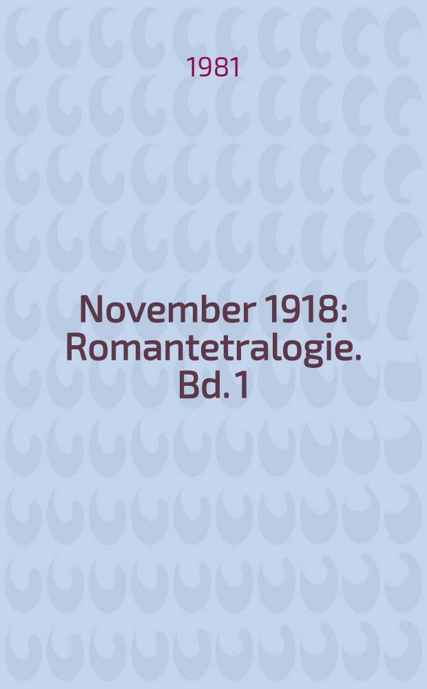 November 1918 : Romantetralogie. Bd. 1 : Bürger und Soldaten