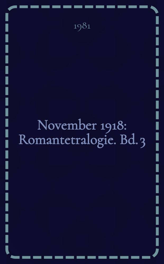 November 1918 : Romantetralogie. Bd. 3 : Heimkehr der Fronttruppen