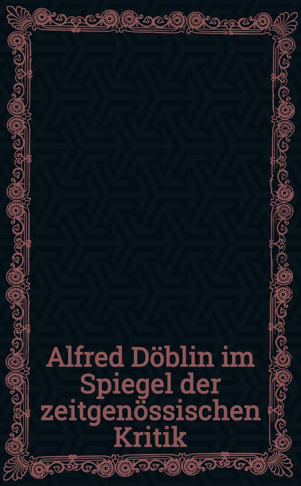 Alfred Döblin im Spiegel der zeitgenössischen Kritik