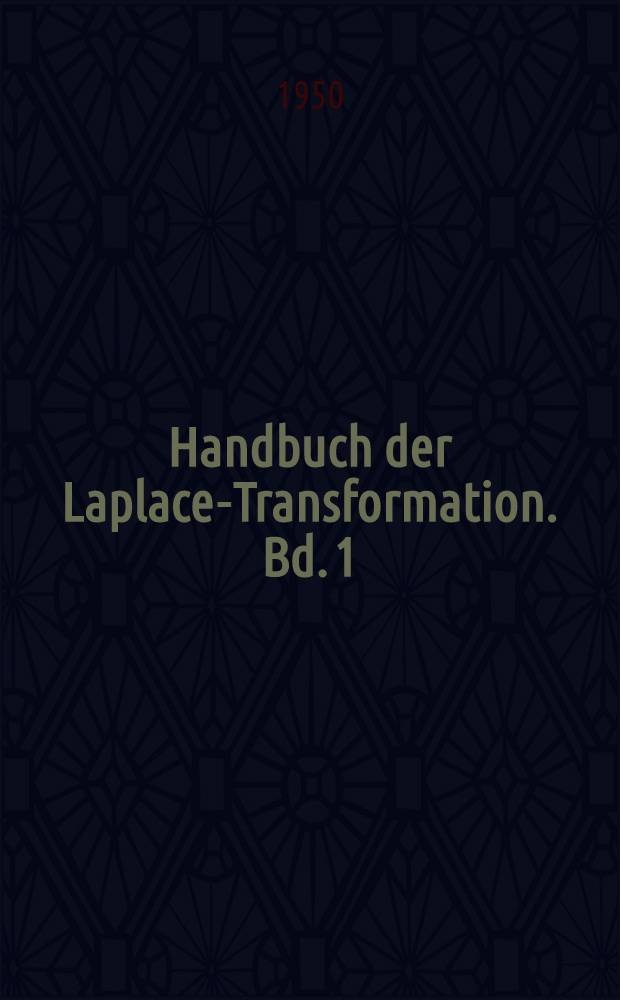 Handbuch der Laplace-Transformation. Bd. 1 : Theorie der Laplace-Transformation