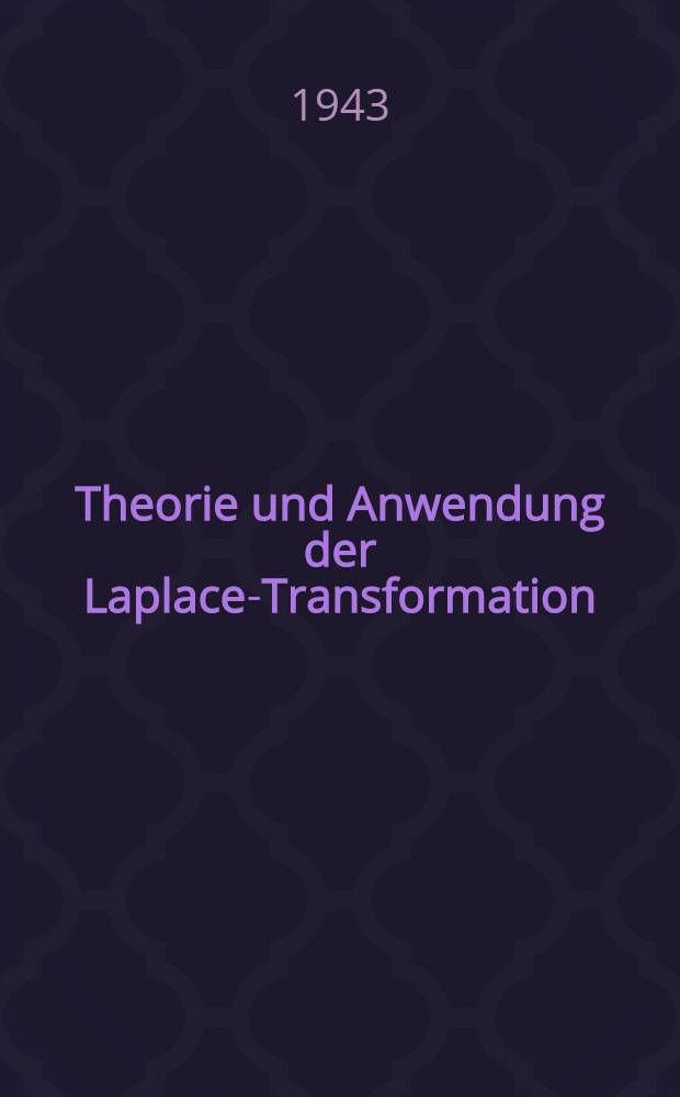 Theorie und Anwendung der Laplace-Transformation : Mit 18 Figuren ..