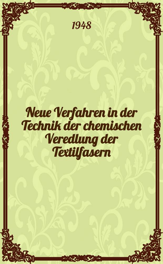 Neue Verfahren in der Technik der chemischen Veredlung der Textilfasern : Hilfsmittel in der Textilindustrie : In 3 Bd.