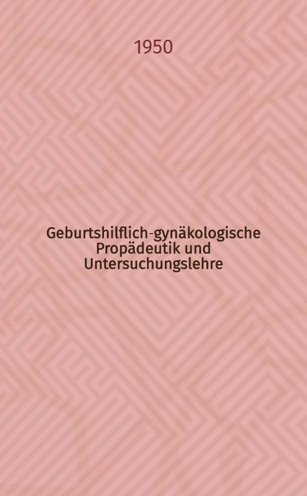 Geburtshilflich-gynäkologische Propädeutik und Untersuchungslehre