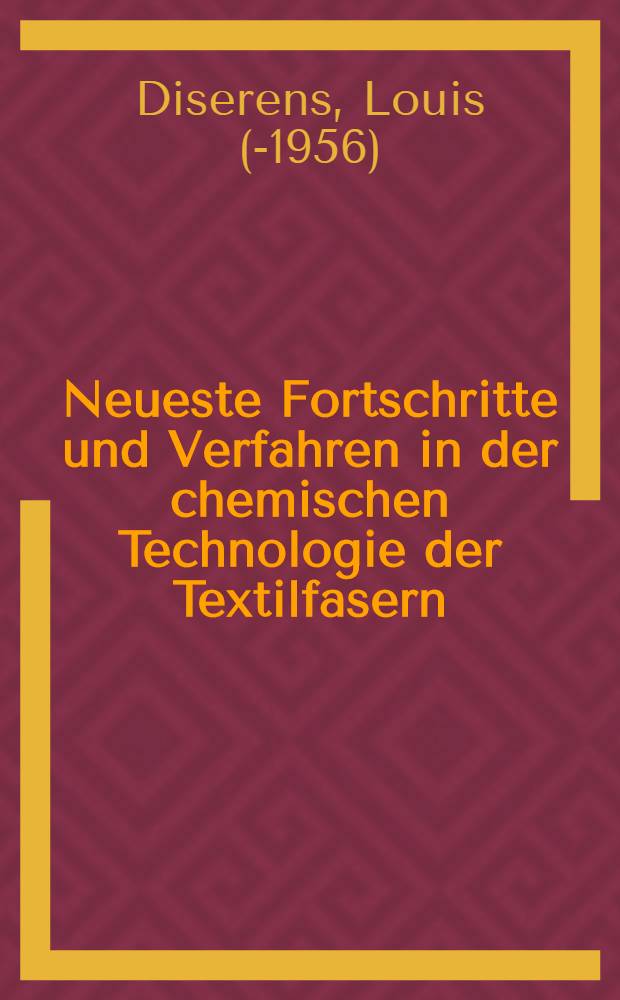 Neueste Fortschritte und Verfahren in der chemischen Technologie der Textilfasern : In zwei Teilen
