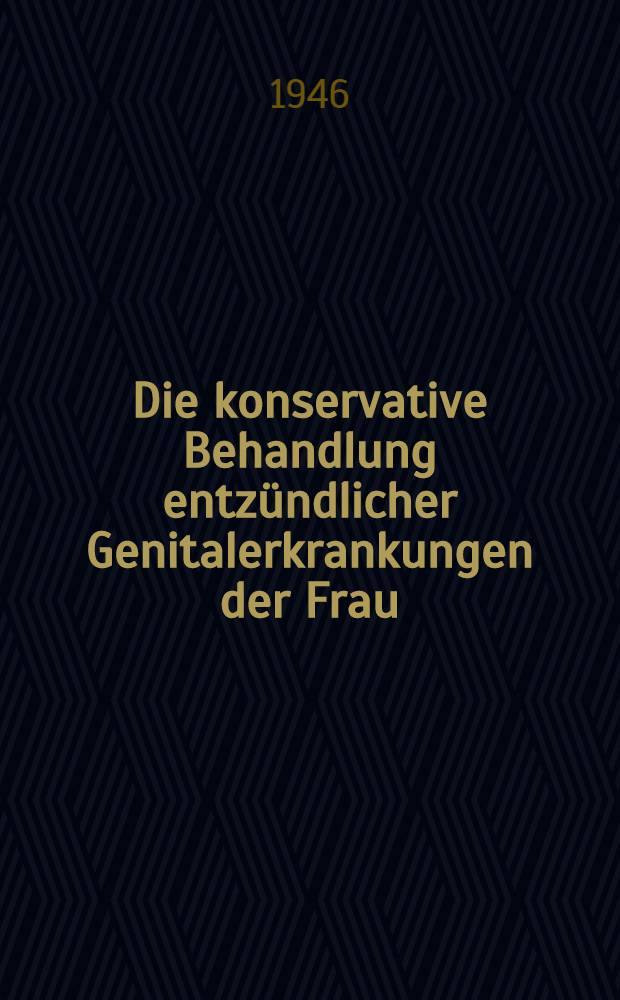 Die konservative Behandlung entzündlicher Genitalerkrankungen der Frau