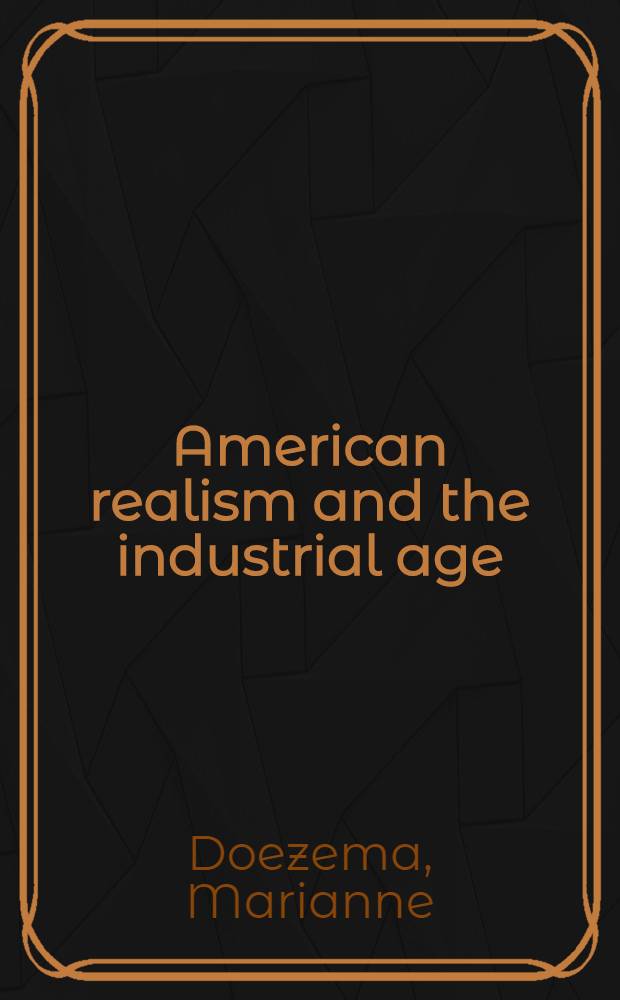 American realism and the industrial age : A catalogue of the Exhib., the Cleveland museum of art, Cleveland, Ohio, Nov. 12, 1980 - Jan. 18, 1981 etc.