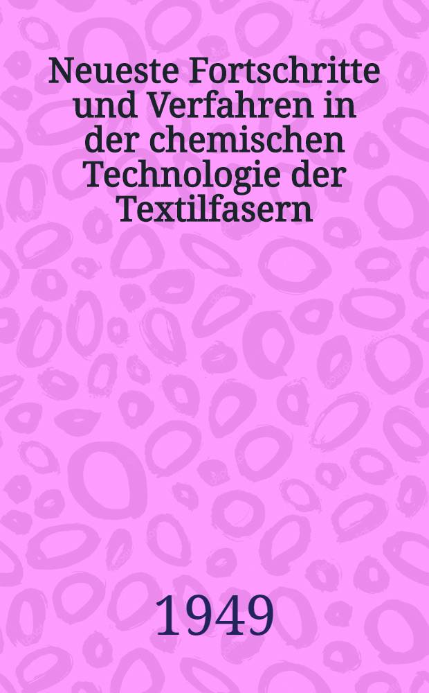 Neueste Fortschritte und Verfahren in der chemischen Technologie der Textilfasern : In zwei Teilen. T. 1. [Bd. 3] : Die neuesten Fortschritte in der Anwendung der Farbstoffe