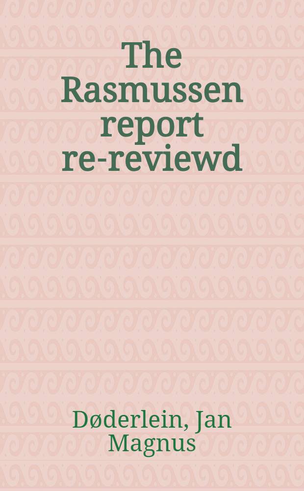 The Rasmussen report re-reviewd : A critique of "Preliminary review of the AEC reactor safety study" prep. by the Union of concerned scientists - Sierra club Joint review comm., Nov. 1974