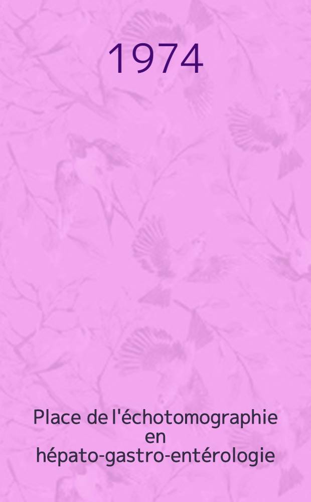 Place de l'échotomographie en hépato-gastro-entérologie : Étude de 135 observations préliminaires : Thèse ..
