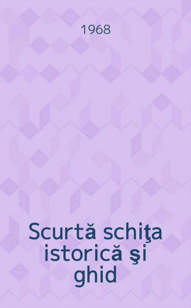 [Scurtă schiţa istorică şi ghid]