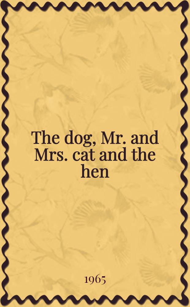 The dog, Mr. and Mrs. cat and the hen : A Russ. folk rhyme