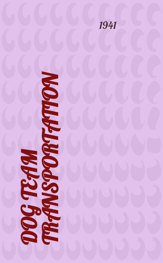 Dog team transportation : Prepared under direction of the chief of infantry