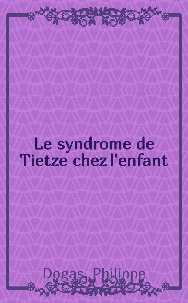 Le syndrome de Tietze chez l'enfant : Thèse ..