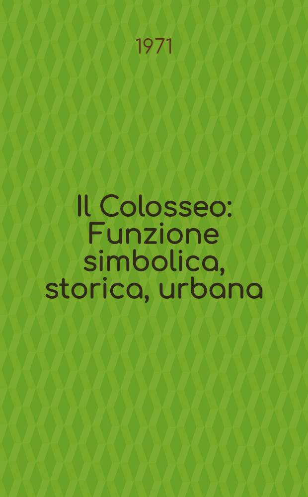 Il Colosseo : Funzione simbolica, storica, urbana