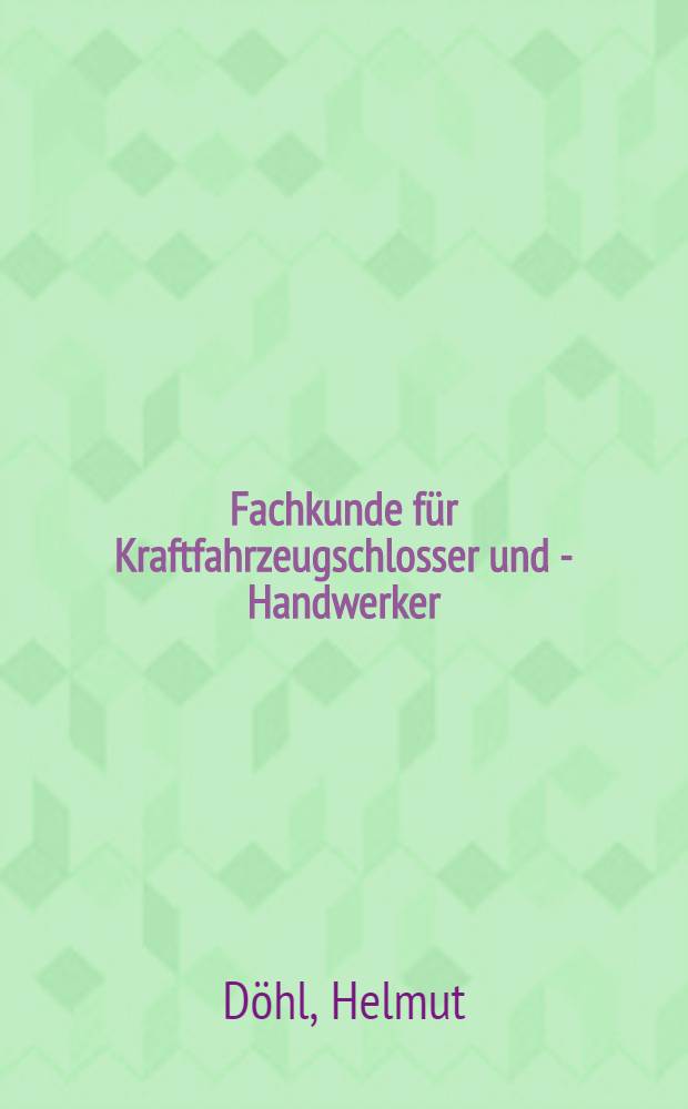 Fachkunde für Kraftfahrzeugschlosser und - Handwerker