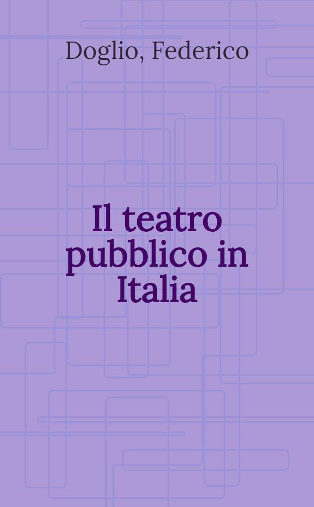 Il teatro pubblico in Italia : Lezioni di "Storia del teatro e dello spettacolo" : Appunti e doc
