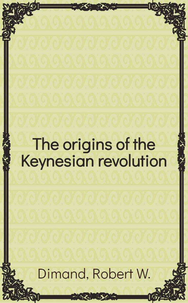 The origins of the Keynesian revolution : The development of Keynes' theory of employment a. output