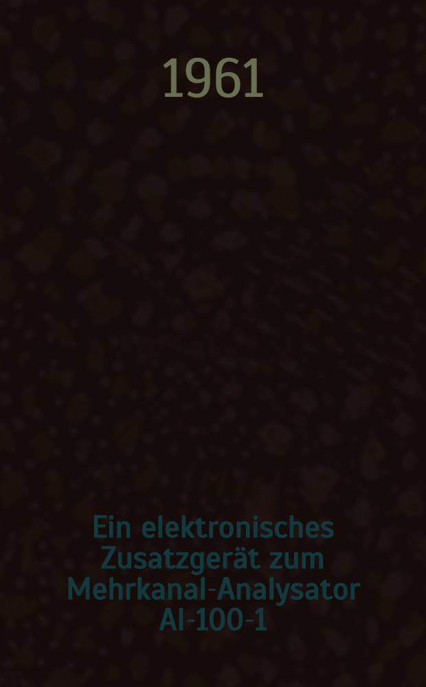 Ein elektronisches Zusatzgerät zum Mehrkanal-Analysator AI-100-1