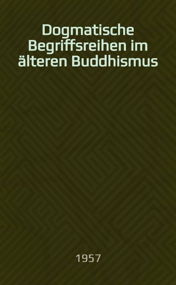 Dogmatische Begriffsreihen im älteren Buddhismus
