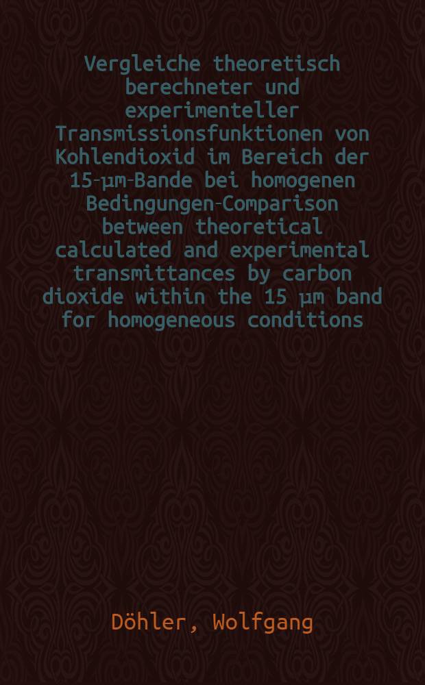 Vergleiche theoretisch berechneter und experimenteller Transmissionsfunktionen von Kohlendioxid im Bereich der 15-μm-Bande bei homogenen Bedingungen-Comparison between theoretical calculated and experimental transmittances by carbon dioxide within the 15 μm band for homogeneous conditions