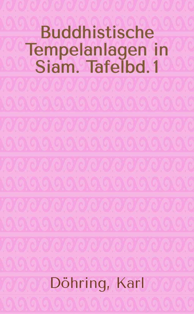 Buddhistische Tempelanlagen in Siam. Tafelbd. 1