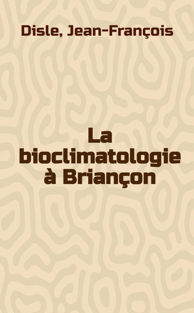 La bioclimatologie à Briançon : Corrélations entre les crises d'asthme chez l'enfant et les variations météorologiques : Thèse ..