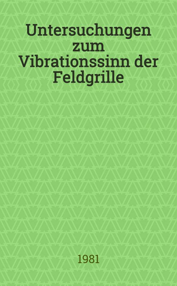 Untersuchungen zum Vibrationssinn der Feldgrille : Inaug.-Diss