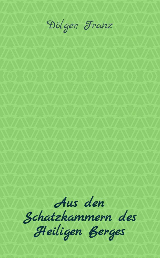 Aus den Schatzkammern des Heiligen Berges : 115 Urkunden und 50 Urkundensiegel aus 10 Jahrhunderten
