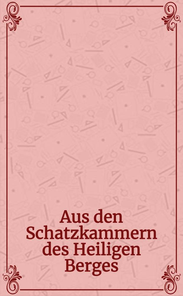 Aus den Schatzkammern des Heiligen Berges : 115 Urkunden und 50 Urkundensiegel aus 10 Jahrhunderten. [2] : Textband