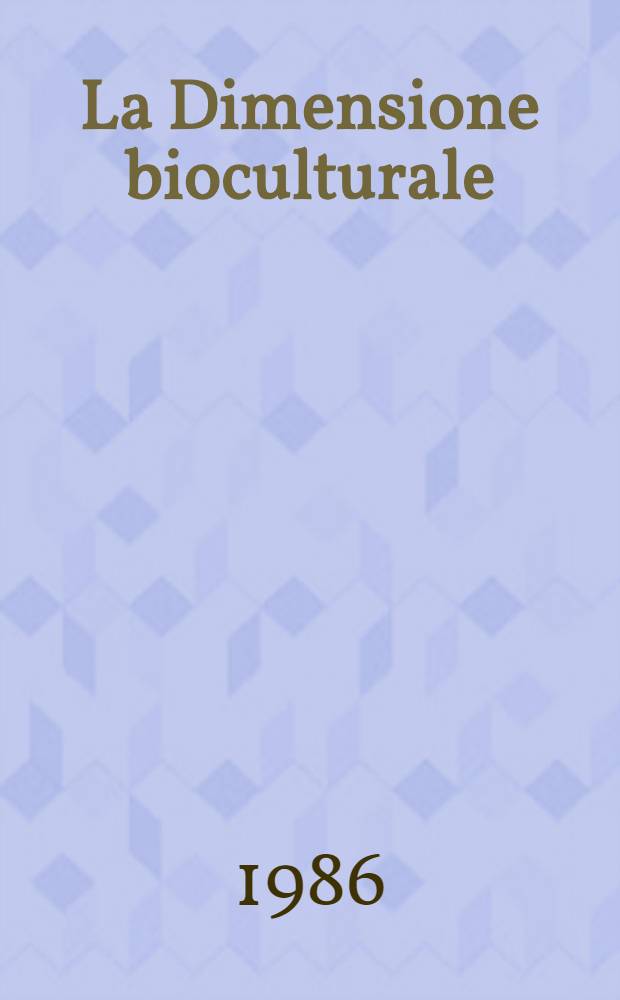 La Dimensione bioculturale : Evoluzionismo e scienze dell'uomo oltre la sociobiologia