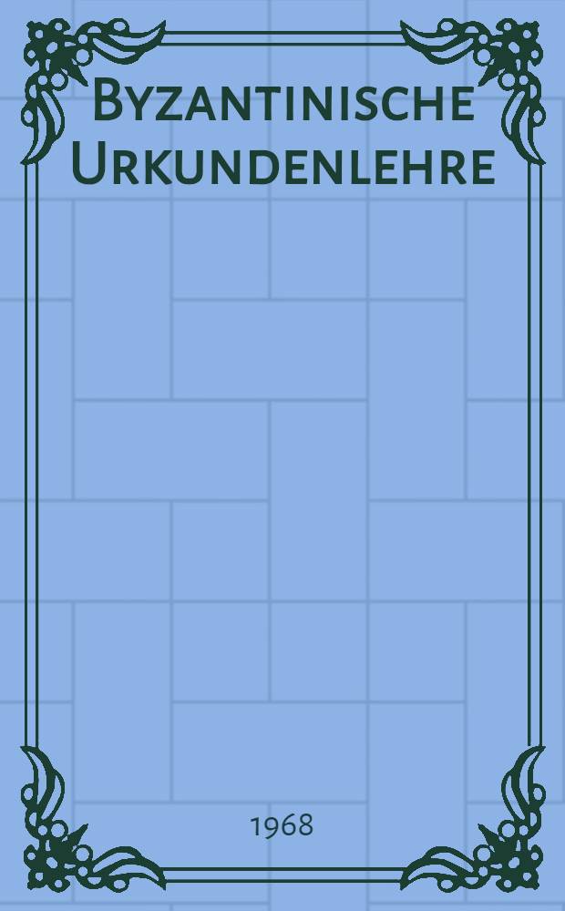 Byzantinische Urkundenlehre