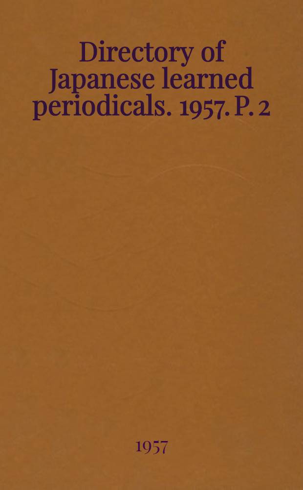 Directory of Japanese learned periodicals. 1957. [P. 2] : Natural and medical sciences