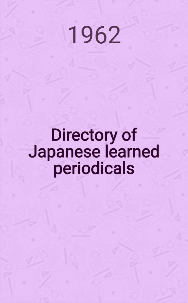Directory of Japanese learned periodicals : Natural sciences, medical sciences and industry