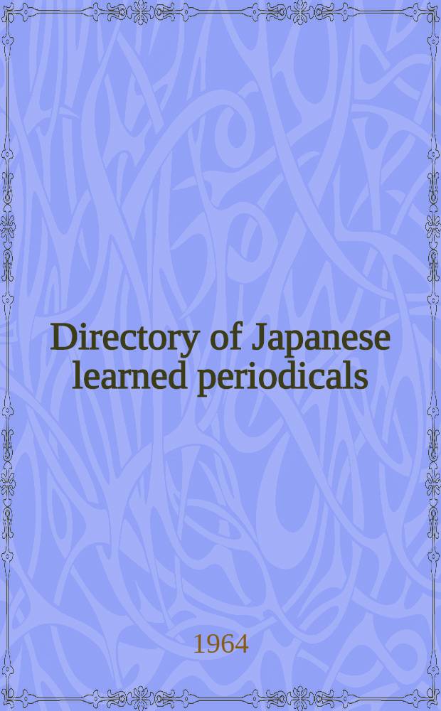 Directory of Japanese learned periodicals : Natural sciences, medical sciences and industry