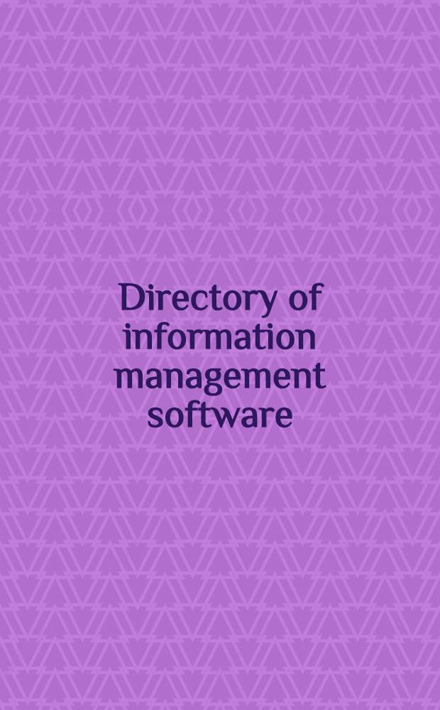 Directory of information management software : For libr., inform. centers, record centers
