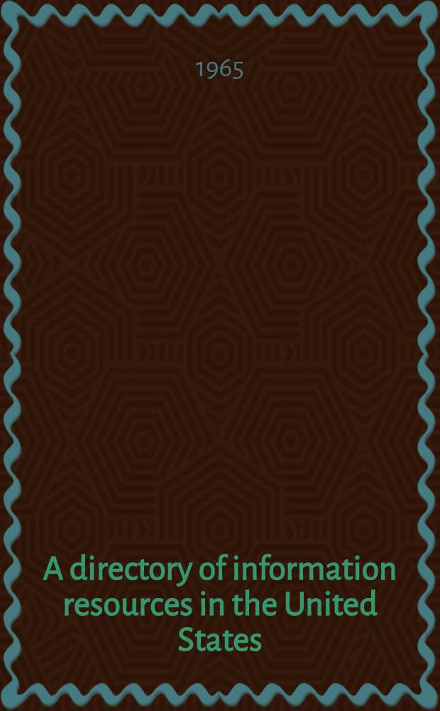 A directory of information resources in the United States : Physical sciences. Biological sciences. Engineering