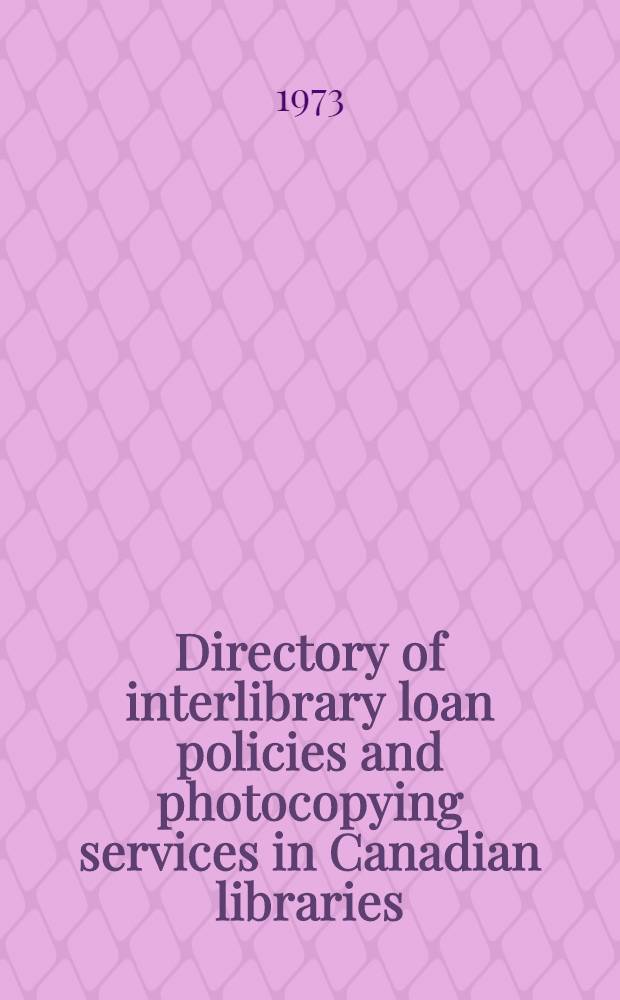 Directory of interlibrary loan policies and photocopying services in Canadian libraries