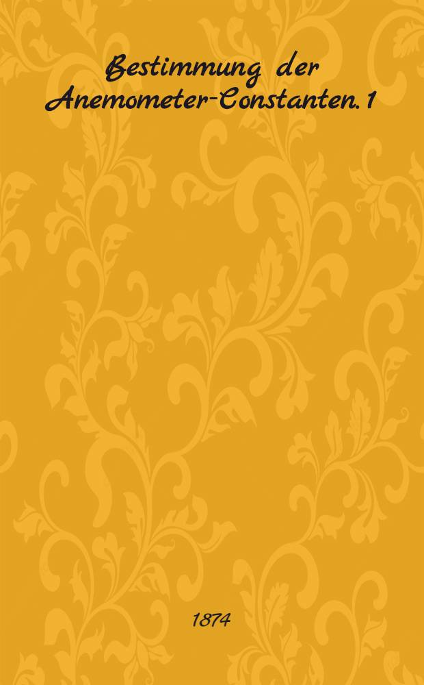 Bestimmung der Anemometer-Constanten. [1]