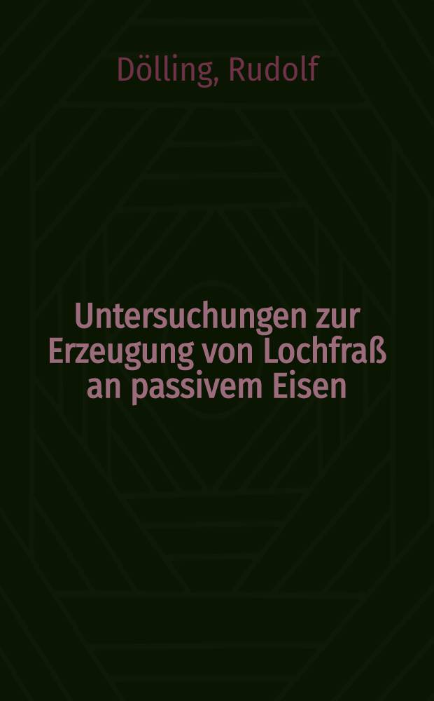 Untersuchungen zur Erzeugung von Lochfraß an passivem Eisen : Diss