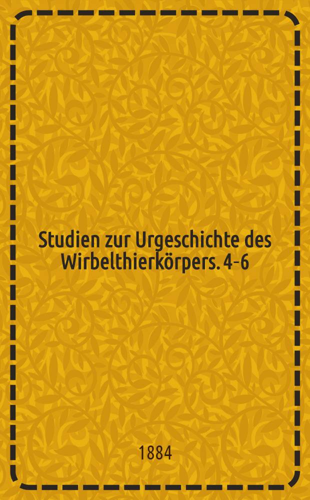 [Studien zur Urgeschichte des Wirbelthierkörpers]. [4-6] : 4. Die Entwicklung und Differenzirung der Kiemlenbogen der Selachier ; 5. Zur Entstehung und Differenzirung der Visceralbogen bei Petromyzon Planeri ; 6. Die paarigen und unpaaren Flossen der Selachier