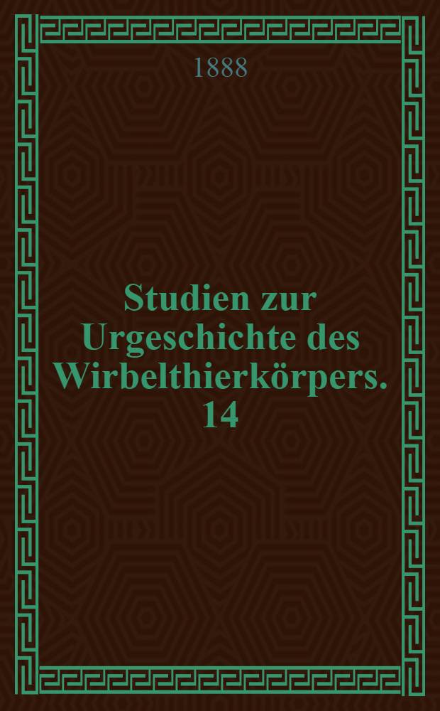 [Studien zur Urgeschichte des Wirbelthierk&ouml;rpers]. 14 : &Uuml;ber die erste Anlage und Entwicklung der motorischen R&uuml;ckenmarksnerven bei den Selaohiern