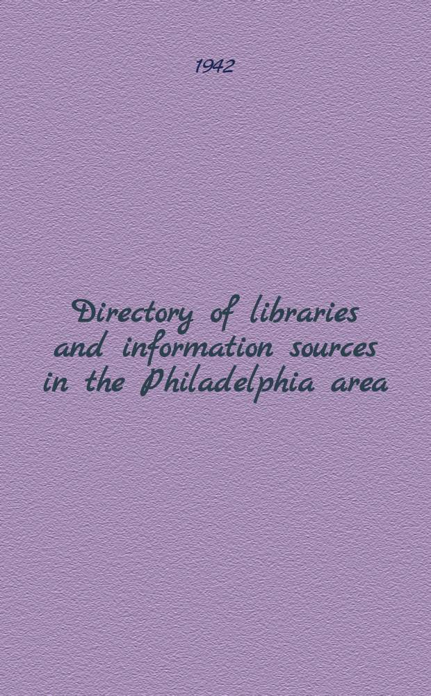 Directory of libraries and information sources in the Philadelphia area : [A publ. of the Special libr. council of Philadelphia and vicinity] : 6th ed. ...