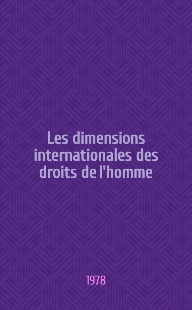 Les dimensions internationales des droits de l'homme : Manuel destin&eacute; &agrave; l'enseignement des droits de l'homme dans les univ