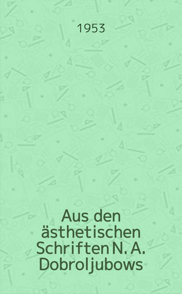 Aus den ästhetischen Schriften N. A. Dobroljubows