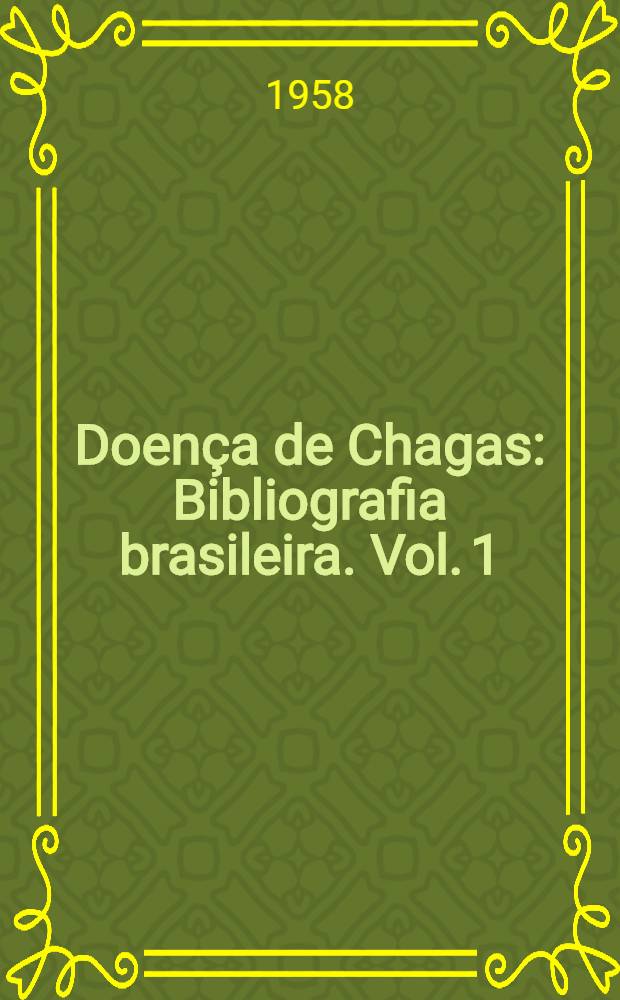 Doença de Chagas : Bibliografia brasileira. [Vol. 1] : [1909-1958]