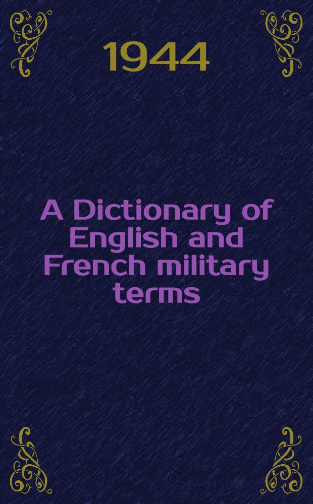 A Dictionary of English and French military terms : In two parts. P. 1 : English-French