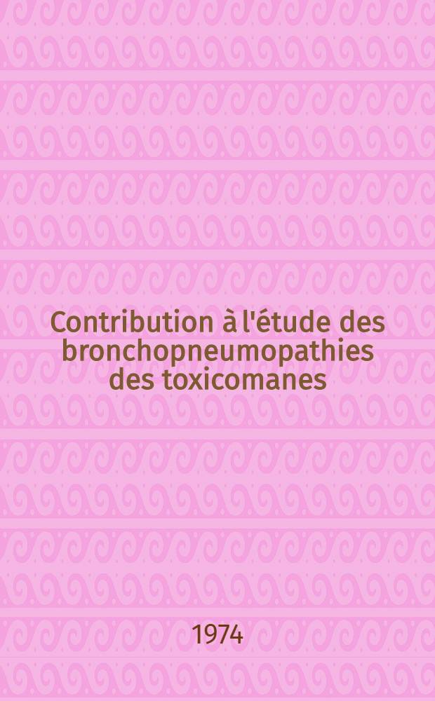 Contribution à l'étude des bronchopneumopathies des toxicomanes : À propos d'une observation : Thèse ..