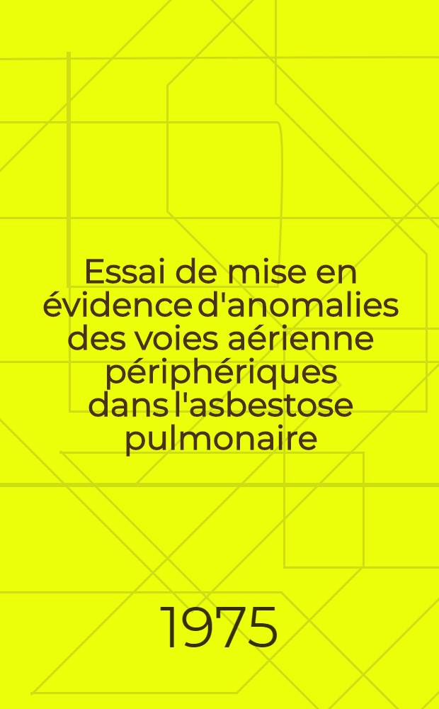 Essai de mise en évidence d'anomalies des voies aérienne périphériques dans l'asbestose pulmonaire : Thèse ..